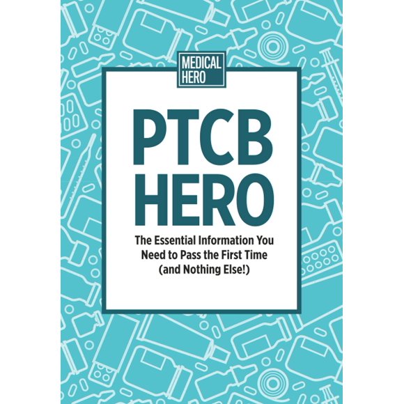 PTCB Hero: The Essential Information You Need to Pass the First Time (and Nothing Else!)