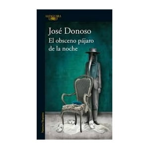 Alfaguara - Libro El Obsceno Pájaro De La Noche / José Donoso
