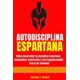 thumbnail image 1 of Libro AUTODISCIPLINA ESPARTANA – Cómo desarrollar la disciplina espartana, la mentalidad, la motivación y una inquebrantable fuerza de voluntad, 1 of 1