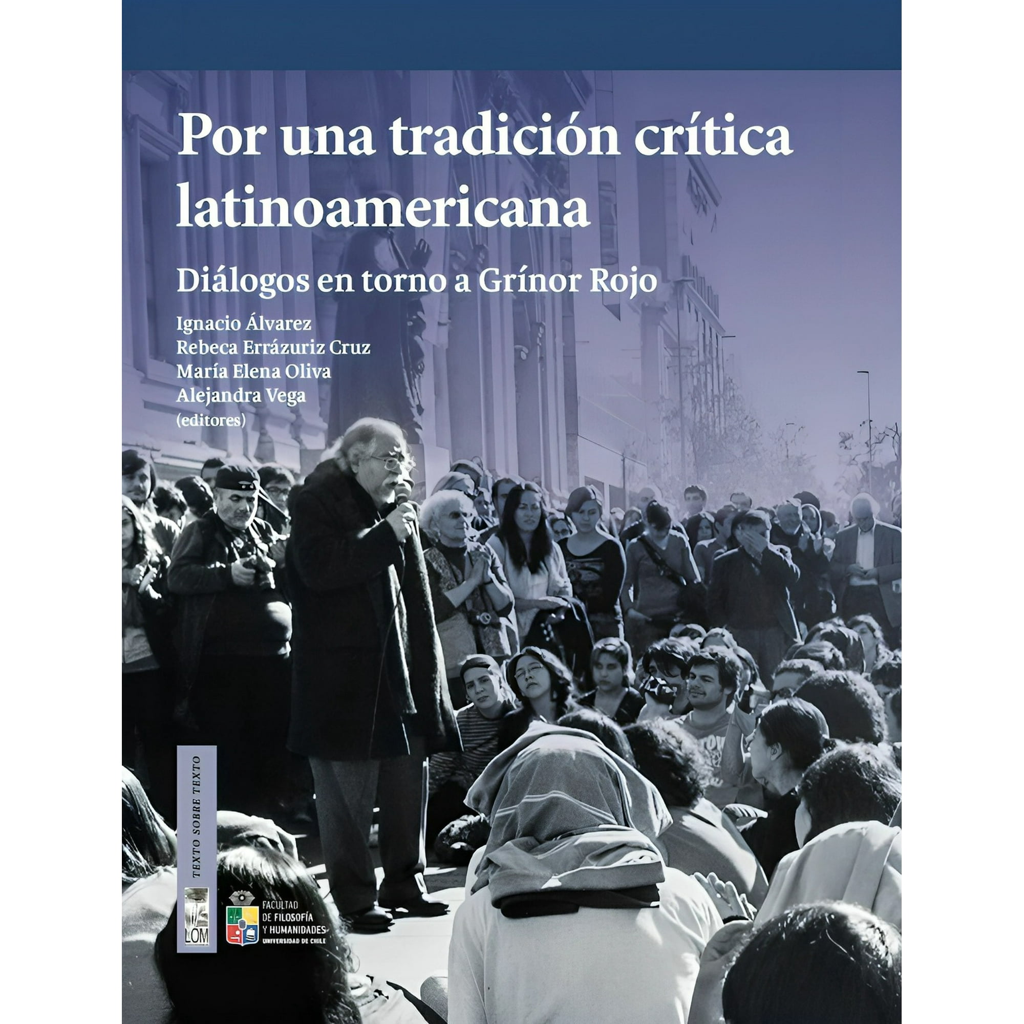 Lom - Libro Por Una Tradición Crítica Latinoamericana. - Ignacio Álvarez, Rebeca Errázuriz Cruz, María Elena Oliva, Alejandra Vega (eds.)