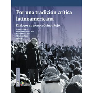 Lom - Libro Por Una Tradición Crítica Latinoamericana. - Ignacio Álvarez, Rebeca Errázuriz Cruz, María Elena Oliva, Alejandra Vega (Eds.)