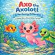 thumbnail image 1 of Libro Axo the Axolotl es una dulce historia perfectamente diferente, 1 of 1