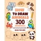 thumbnail image 1 of How To Draw Animals: 300 Drawings of Sweet Pets, Exotic & Farm Friends, Fantasy Beings and other Amazing Creatures | Book For Kids, 1 of 1