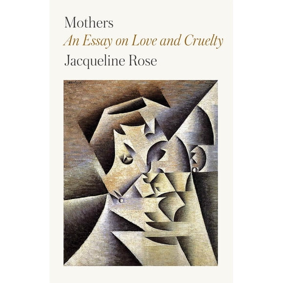 Mothers: Ensayo sobre el Amor y la Crueldad (Farrar, Straus and Giroux)