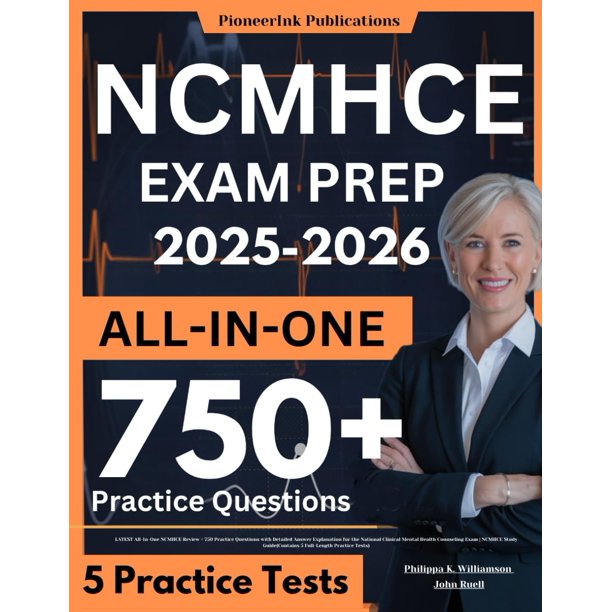 NCMHCE Exam Prep: LATEST All-In-One NCMHCE Review + 750 Practice Questions with Detailed Answer Explanation for the National Clinical Mental Health ... Guide(Contains 5 Full-Length Practice Tests)