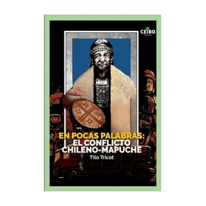Ceibo Ediciones - Libro En Pocas Palabras: El Conficto Chileno-Mapuche /675