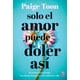 thumbnail image 1 of Libro SOLO EL AMOR PUEDE DOLER ASÍ, 1 of 3