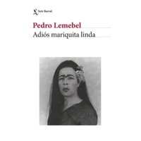 Seix Barral - Libro Adiós Mariquita Linda -- Pedro Lemebel