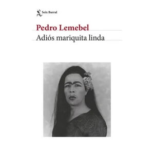 Seix Barral - Libro Adiós Mariquita Linda -- Pedro Lemebel