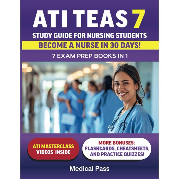 ATI TEAS 7 Study Guide for Nursing Students: 7 Exam Prep Books in 1: Score Higher, Study Smarter, Become a Nurse in 30 Days!