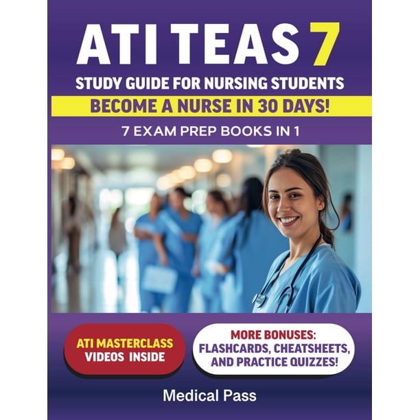 ATI TEAS 7 Study Guide for Nursing Students: 7 Exam Prep Books in 1: Score Higher, Study Smarter, Become a Nurse in 30 Days!
