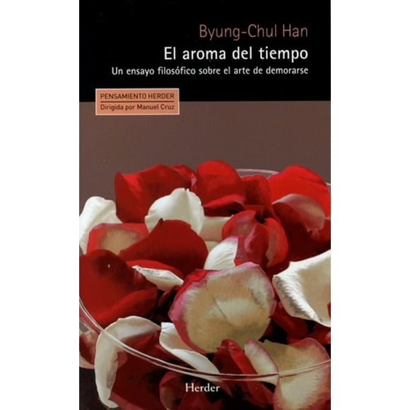 Aroma Del Tiempo: Un Ensayo Filosófico - Byung-chul Han