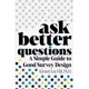 thumbnail image 1 of Libro Majosta – Ask Better Questions: Guía Simple para un Buen Diseño de Encuestas, 1 of 1