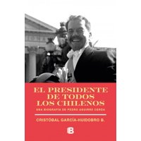 Ediciones B - Libro El Presidente De Todos Los Chilenos - Garcia-Huidobro