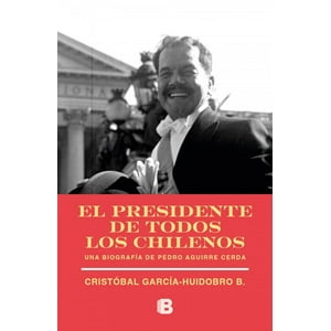 Ediciones B - Libro El Presidente De Todos Los Chilenos - Garcia-Huidobro