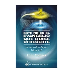 El Grano De Mostaza - Libro Este No Es El Evangelio Que Quise Ofrecer - Enric Cor