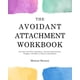 thumbnail image 1 of The Avoidant Attachment Workbook: Get Over the Fear of Intimacy, Uncover Deactivation Triggers, and Move to Secure Attachment, 1 of 1
