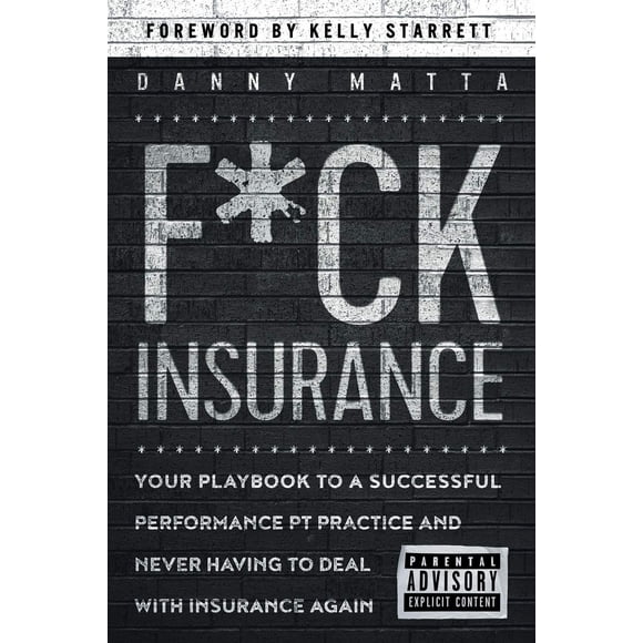 F*ck Insurance... Tu manual para una práctica de fisioterapia de rendimiento exitosa y nunca volver a lidiar con seguros