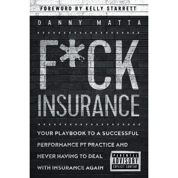 F*ck Insurance... Tu manual para una práctica de fisioterapia de rendimiento exitosa y nunca volver a lidiar con seguros
