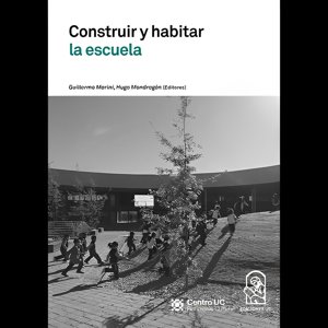 Ediciones Uc - Libro Construir Y Habitar La Escuela /263