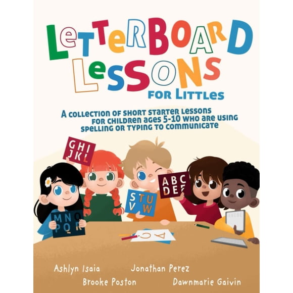 Letterboard Lessons for Littles: A Collection of Short Starter Lessons for Children Ages 5-10 Who Are Using Spelling or Typing to Communicate