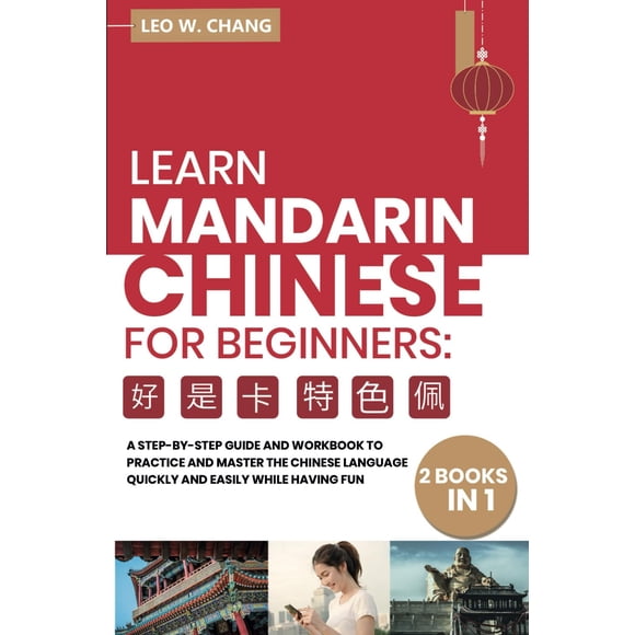 Learn Mandarin Chinese Workbook for Beginners: 2 books in 1: A Step-by-Step Textbook to Practice the Chinese Characters Quickly and Easily While ... for Learn Mandarin Chinese for Beginners)