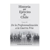 Academia De Historia Militar - Historia Militar De Chile Iii De La Profesionalización Au
