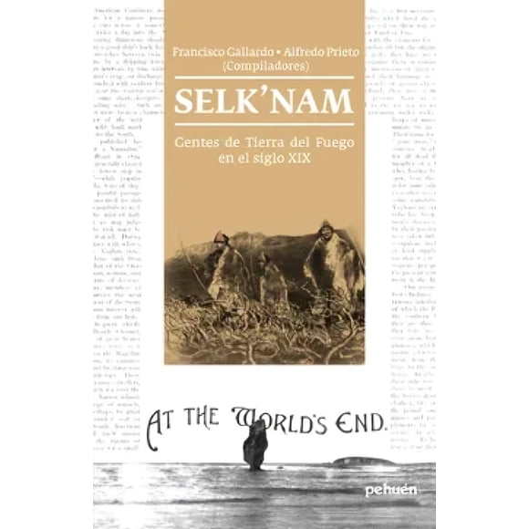LIBRO Selk'nam. Gentes De Tierra Del Fuego En El Sxix - FRANCISCO GALLARDO