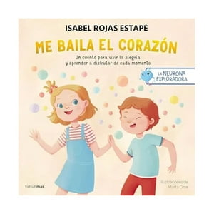 Timun Mas Infantil - Libro La Neurona Exploradora. Me Baila El Corazón - Isabel