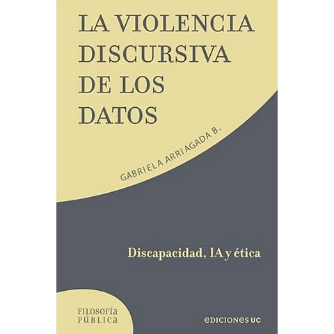 Ediciones Uc - Libro La Violencia Discursiva De Los Datos - Gabriela Arriagada