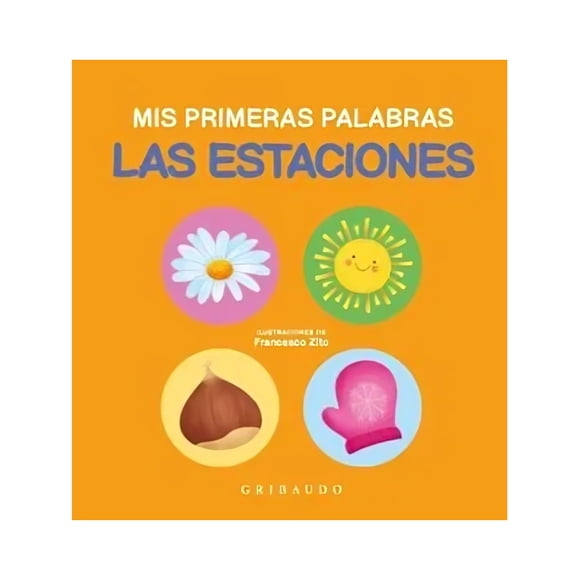 LIBRO LAS ESTACIONES. MIS PRIMERAS PALABRAS / FRANCESCO ZIT