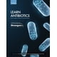 thumbnail image 1 of Learn Antibiotics: A collection of resources for learning antimicrobial drugs (Learn Antibiotics Books), 1 of 1