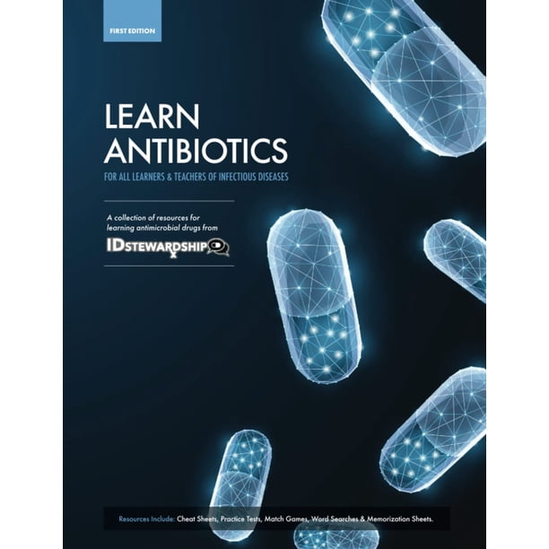 Learn Antibiotics: A collection of resources for learning antimicrobial drugs (Learn Antibiotics Books)