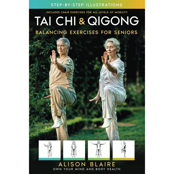 Tai Chi & Qigong — Balancing Exercises for Seniors: Regain Strength and Balance, Reduce Your Risk of Falls, Decrease Pain and Stress, & Improve Cognitive Health! (Own Your Mind And Body Health)