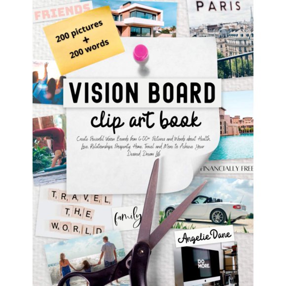 Vision Board Clip Art Book: Create Powerful Vision Boards from 400+ Pictures and Words about Health, Love, Relationships, Prosperity, Home, Travel and ... Dream Life (Law of Attraction, Manifesting)
