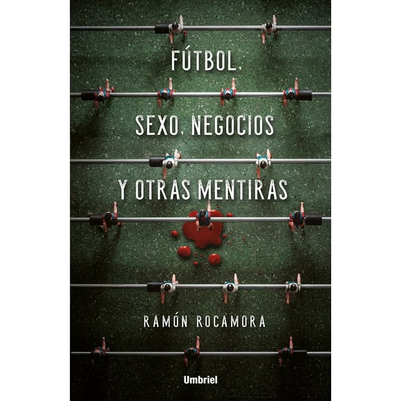 FUTBOL, s e x o, NEGOCIOS Y OTRAS MENTIRAS