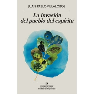 Anagrama - Libro La Invasión Del Pueblo Del Espítiru - Jp Villalobos