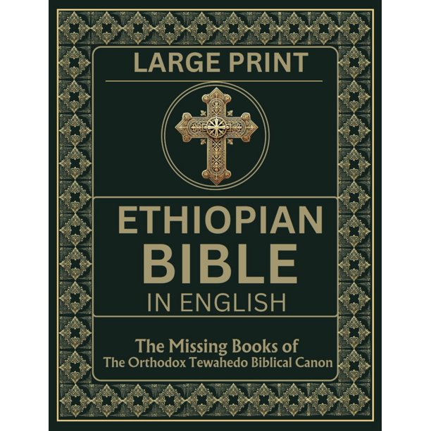 Ethiopian Bible in English in Large Print: The Missing Books of the Orthodox Tewahedo Biblical Canon including the Book of Enoch, Jubilees, Meqabyan, the Ethiopic Didascalia, etc