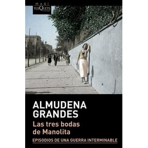 Tusquets - Las Tres Bodas De Manolita - Almudena Grandes