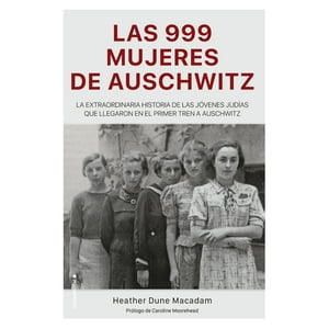 Roca Editorial - Libro 999 Las Mujeres De Auschwitz