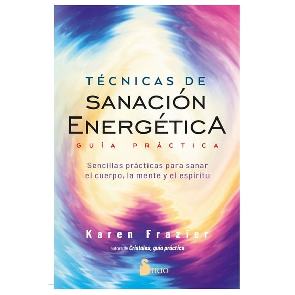 Técnicas de sanación energética. Guía Practica