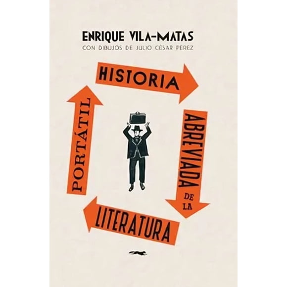 LIBRO Historia Abreviada De La Literatura Portátil - ENRIQUE VILA-MATAS; JULIO CÉSAR PÉREZ