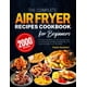 thumbnail image 1 of The Complete Air Fryer Recipes Cookbook for Beginners: Simple & Delicious Air Fryer Recipes Take You to Explore the Many Possibilities of Air Fryer and Make Your Life Easier, 1 of 1