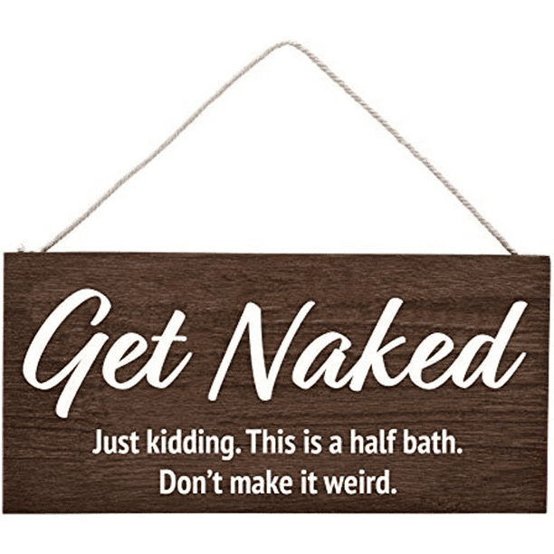 Funny Half Bathroom Sign - Just Kidding, Get Naked - Perfect for Guest Bathroom Decor and Half Bathroom Wall Art