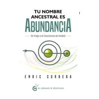El Grano De Mostaza - Libro Tu Nombre Ancestral Es Abundancia Enric Corbera