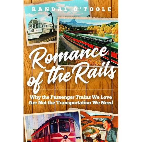 Libro del Instituto Cato – Romance de los Ferrocarriles: Por qué los trenes de pasajeros que amamos no son el medio de transporte que necesitamos