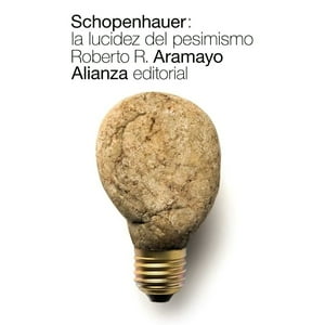 Alianza Editorial - Schopenhauer: La Lucidez Del Pesimismo