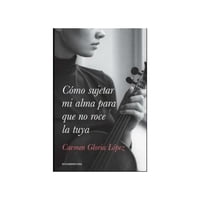 Penguin Random House - Como Sujetar Mi Alma Para Que No Roce La