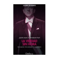 Catalonia - Libro La Verdad Sin Hora Quien Mato Al Presidente Frei 749