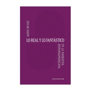 Ediciones Uc - Lo Real Y Lo Fantástico En La Narrativa Hispanoamerican - O